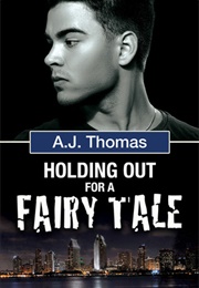 Holding Out for a Fairy Tale (Least Likely Partnership, #2) (A.J. Thomas)