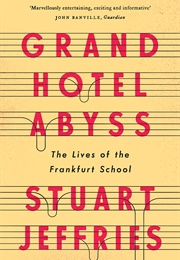 Grand Hotel Abyss: The Lives of the Frankfurt School (Stuart Jeffries)