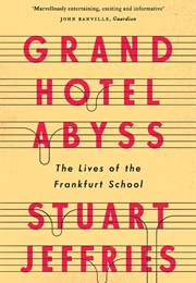 Grand Hotel Abyss: The Lives of the Frankfurt School (Stuart Jeffries)