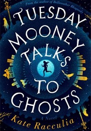 Tuesday Mooney Talks to Ghosts (Kate Racculia)