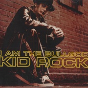 I Am the Bullgod - Kid Rock
