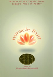 Miracle Fruit (Aimee Nezhukumatathil)