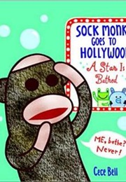 Sock Monkey Goes to Hollywood: A Star Is Bathed (Cece Bell)