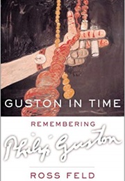 Guston in Time: Remembering Philip Guston (Ross Feld)