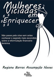 Mulheres Viciadas Em Enriquecer (Regiane Barros)