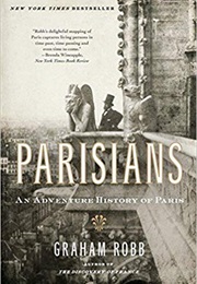 Parisians: An Adventure History of Paris (Graham Robb)