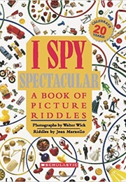 I Spy - Spectacular: A Book of Picture Riddles (Walter Wick & Jean Marzollo)