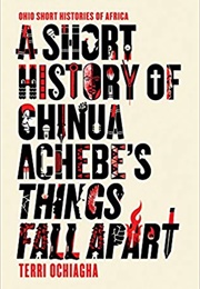 A Short History of Chinua Achebe&#39;s Things Fall Apart (Terri Ochiagha)