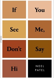 If You See Me, Don't Say Hi (Neel Patel)