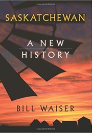 Saskatchewan: A New History (Bill Waiser)