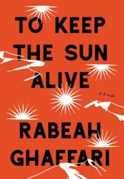To Keep the Sun Alive (Rabeah Ghaffari)