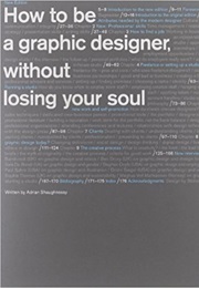 How to Be a Graphic Designer Without Losing Your Soul (Adrian Shaughnessy)
