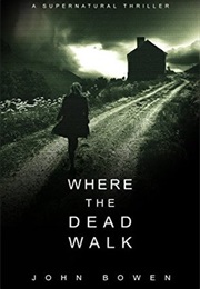 Where the Dead Walk (John Bowen)