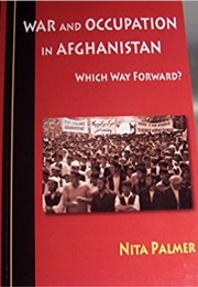 War and Occupation in Afghanistan Which Way Forward? (Nita Palmer)