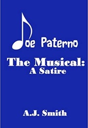 Joe Paterno the Musical: A Satire (A. J. Smith)