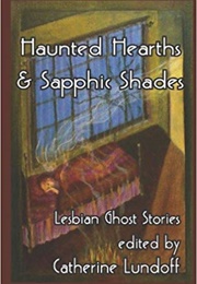 Haunted Hearths and Sapphic Shades: Lesbian Ghost Stories (Catherine Lundoff (Editor))