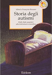 Storia Degli Autismi. Dalle Fiabe Popolari Alla Letteratura Scientifica (Alfred Brauner)