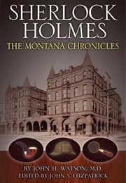 Sherlock Holmes the Montana Chronicles (John S Fitzpatrick)