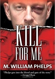 Kill for Me (M. William Phelps)