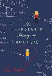 The Improbable Theory of Ana and Zak (Brian Katcher)
