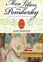 More Letters From Pemberley: A Novel of Sisters, Husbands, Heirs (Jane Dawkins)