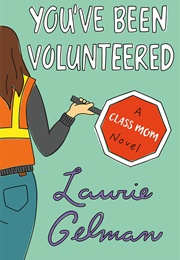 You&#39;ve Been Volunteered (Laurie Gelman)