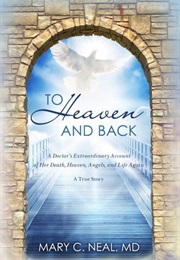 To Heaven and Back (Mary C. Neal, MD)