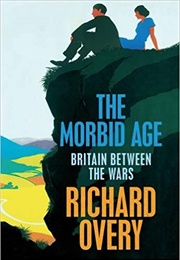 The Morbid Age: Britain Between the Wars (Richard Overy)