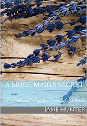 A Bride Maid's Secret: A Pride and Prejudice Sensual Intimate (Miss Bennet's Broken Heart Book 1) (Jane Hunter)
