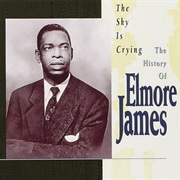 Elmore James - The Sky Is Crying: The History of Elmore James