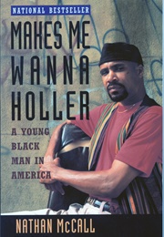 Makes Me Wanna Holler: A Young Black Man in America (Nathan McCall)
