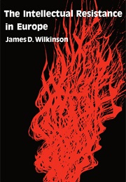 The Intellectual Resistance in Europe (James D. Wilkinson)