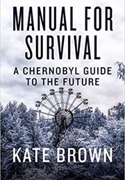 Manual for Survival: A Chernobyl Guide to the Future (Kate Brown)