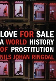 Love for Sale: A World History of Prostitution (Nils Johan Ringdal)