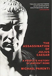 The Assassination of Julius Caesar: A People&#39;s History of Ancient Rome (Michael Parenti)