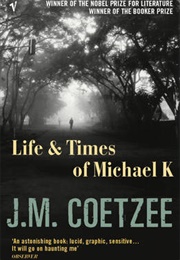 Life &amp; Times of Michael K (J. M. Coetzee)