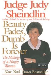 Beauty Fades, Dumb Is Forever (Judy Sheindlin)