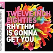Twelve Inch Eighties - Rhythm Is Gonna Get You