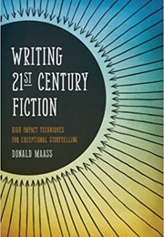 Writing 21st Century Fiction (Donald Maass)