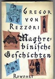 Maghrebrinische Geschichten (Gregor Von Rezzori)