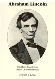 With Malice Toward None: The Life of Abraham Lincoln (Stephen B.Oates)