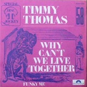 Why Can't We Live Together - Timmy Thomas