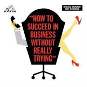 How to Succeed in Business Without Really Trying
