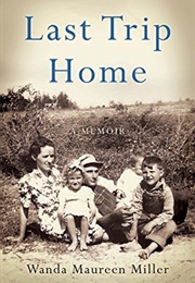 Last Trip Home: A Story of an Arkansas Farm Girl (Wanda Maureen Miller)