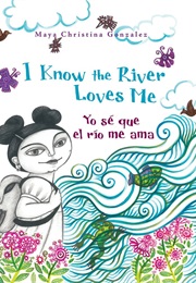 I Know the River Loves Me (Maya Christina Gonzalez:)
