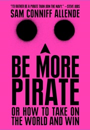 Be More Pirate (Sam Conniff Allende)
