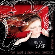 Neko Case - The Worse Things Get, the Harder I Fight
