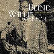 Dark Was the Night, Cold Was the Ground - Blind Willie Johnson