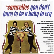 You Don't Have to Be a Baby to Cry - The Caravelles