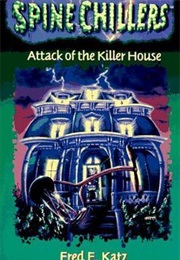 Attack of the Killer House (Spinechillers, #2) (Fred E. Katz)